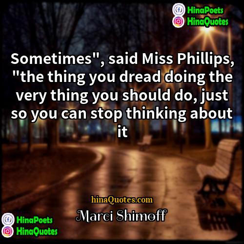 Marci Shimoff Quotes | Sometimes", said Miss Phillips, "the thing you